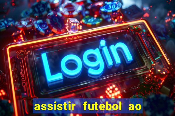 assistir futebol ao vivo multimarcas